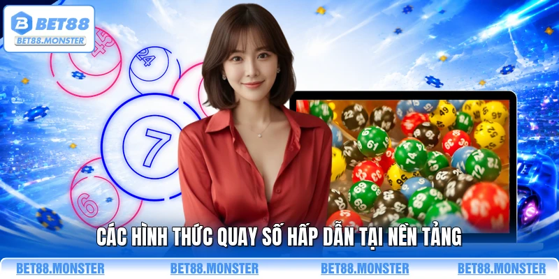 Các hình thức quay số hấp dẫn tại nền tảng 