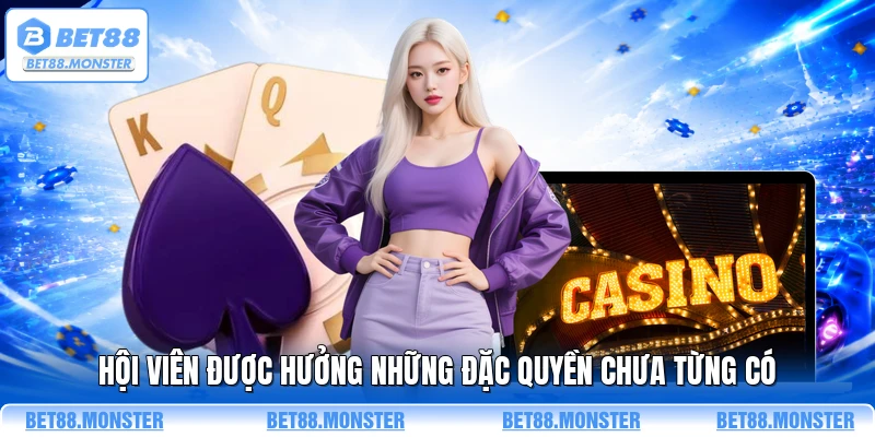 Hội viên được hưởng những đặc quyền chưa từng có 