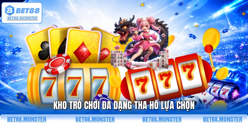 Kho trò chơi đa dạng tha hồ lựa chọn 